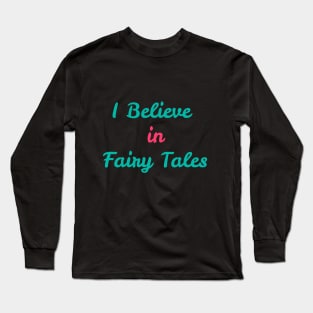 I Believe in Fairy Tales Long Sleeve T-Shirt